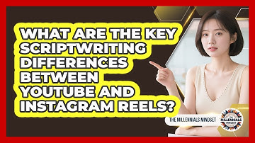 What Are The Key Scriptwriting Differences Between YouTube And Instagram Reels?