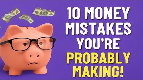 Top 10 Financial Mistakes to Avoid If You Want to Be Rich!