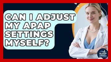 Can I Adjust My APAP Settings Myself? - Sleep Apnea Support Network