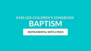 #100 | Baptism (Instrumental With Lyrics) | LDS Children's Songbook
