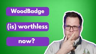 Is The Scout Wood Badge Worthless Now?