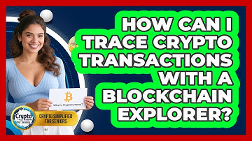 How Can I Trace Crypto Transactions With A Blockchain Explorer? - Crypto Simplified for Seniors