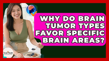 Why Do Brain Tumor Types Favor Specific Brain Areas? - Brain Health Support Network