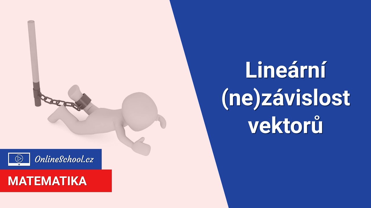 Lineární (ne)závislost vektorů | 4/24 Analytická geometrie | Matematika | Onlineschool.cz