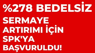 %278 Bedelsiz Sermaye Artırımı İçin Spkya Başvuru Yapıldı