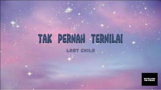 Tak Pernah Ternilai - Last Child (LIRIK)