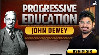 Progressive Education | John Dewey Philosophy | Teaching Exam | By Ashim Sir