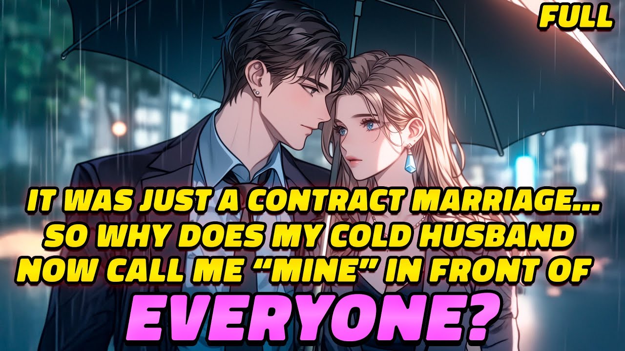 It Was Just a Contract Marriage So Why Does My Cold Husband Now Call Me “Mine” In Front Of Everyone?
