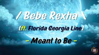 Bebe Rexha - Meant to Be [feat. Florida Georgia Line] (Lyrics)