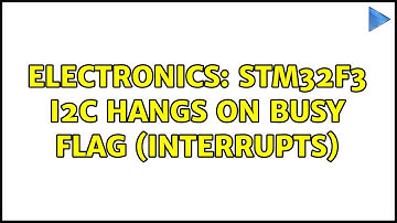 Electronics: STM32F3 I2C hangs on busy flag (interrupts) (2 Solutions!!)