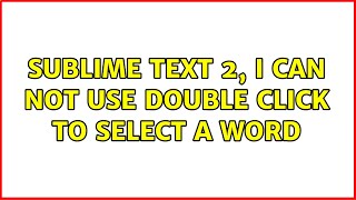 sublime text 2, i can not use double click to select a word