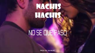 Nachis hachis - no se que paso (axmusic)