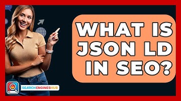 What Is JSON LD In SEO? - SearchEnginesHub.com