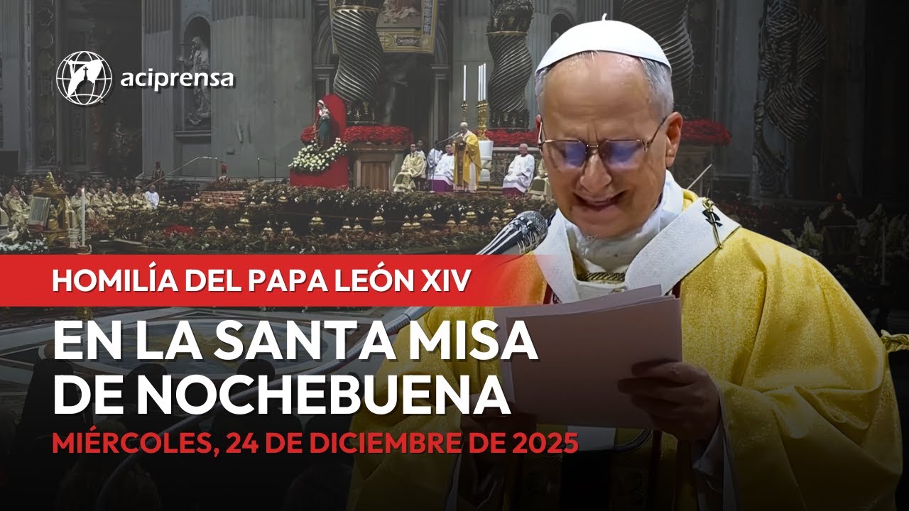 Homilía del Papa León XIV en la Santa Misa de Nochebuena | 24 diciembre 2025