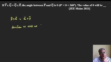 If P x Q = Q x P, the angle between P and Q is θ 0°  θ  360°  The value of θ will be