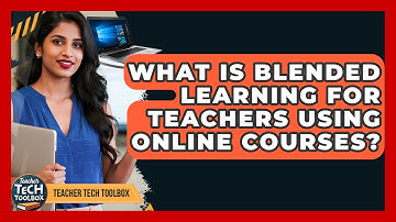 What Is Blended Learning For Teachers Using Online Courses? - Teacher Tech Toolbox