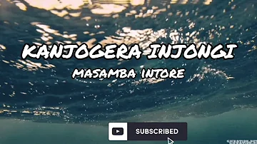 Kanjogera injongi - Masamba Intore (lyrics video)