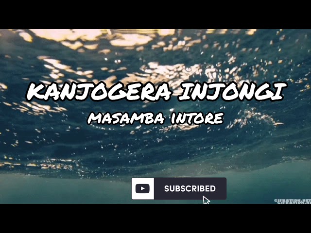 Kanjogera injongi - Masamba Intore (lyrics video) class=