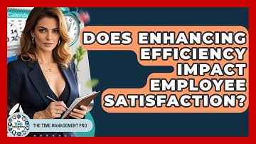 Does Enhancing Efficiency Impact Employee Satisfaction? | The Time Management Pro