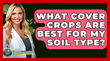 What Cover Crops Are Best For My Soil Type? - Earth Science Answers