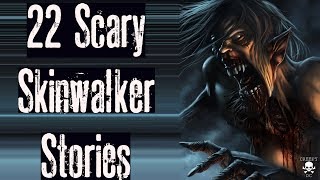 22 SCARY SKINWALKER STORIES | MEGA COMPILATION