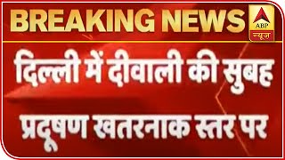 Delhi: Severe Air Quality On Diwali Morning Today | ABP News