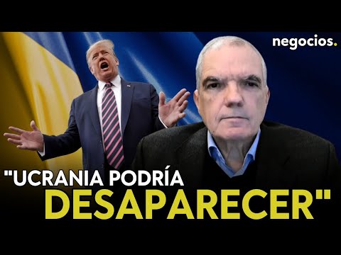 "Trump sabe que Ucrania podr&iacute;a desaparecer . Pero nadie est&aacute; interesado en la destrucci&oacute;n total"