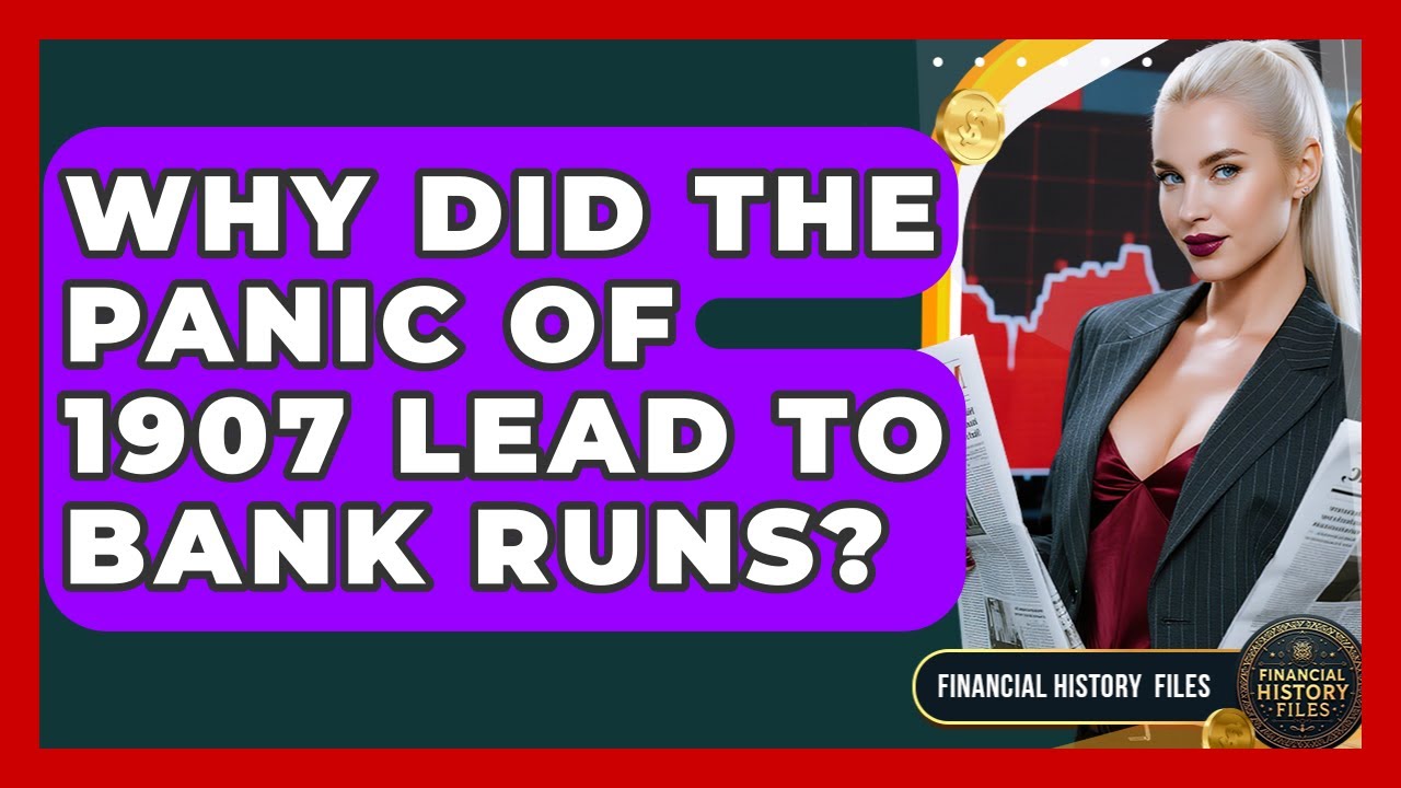 Why Did The Panic Of 1907 Lead To Bank Runs? - Financial History Files