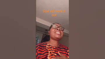 GOD WILL WORK IT OUT 