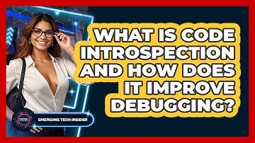 What Is Code Introspection And How Does It Improve Debugging? - Emerging Tech Insider