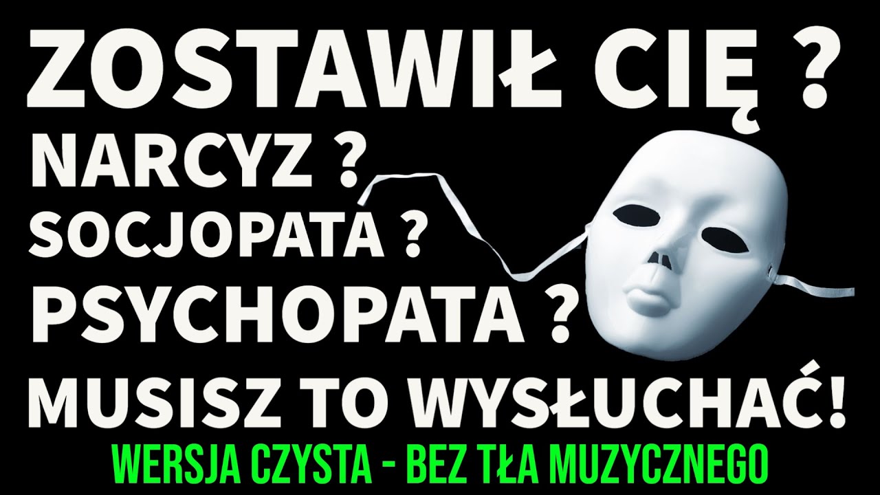 (wersja czysta) ZOSTAWIŁ (A) CIĘ? NARCYZ, SOCJOPATA, PSYCHOPATA? MUSISZ TO WYSŁUCHAĆ! #narcyz #npd