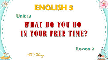 English 5 - Unit 13: What Do You Do In Your Free Time? - Lesson  2