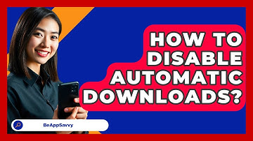 How To Disable Automatic Downloads? - Be App Savvy