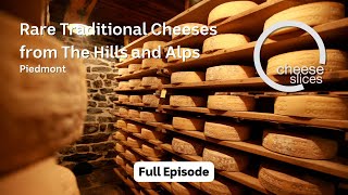 Rare Traditional Cheeses From The Hills and Alps - Piedmont, Italy - Cheese Slices with Will Studd