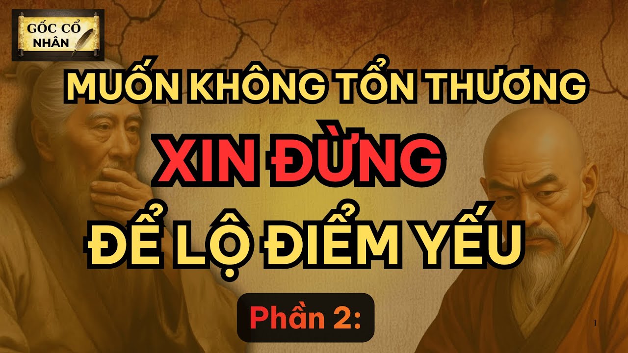 Muốn không ai chạm vào điểm yếu, đừng đem nó ra kể  - P2-  Gốc cổ nhân