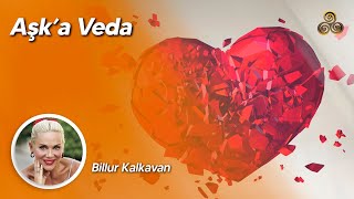 AŞK'A ELVEDA / Billur Kalkavan