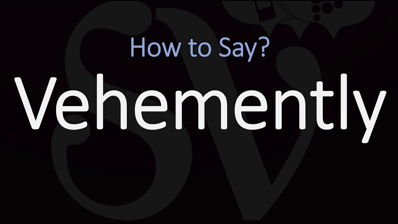 How to Pronounce Vehemently? (CORRECTLY)