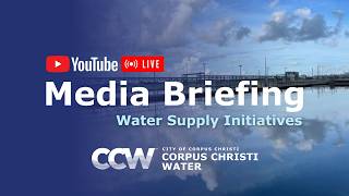 City of Corpus Christi | Media Briefing Water Supply Initiative March 20, 2026