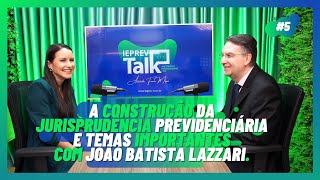 Capa do episódio IEPREV Talk - A CONSTRUÇÃO DA JURISPRUDÊNCIA PREVIDENCIÁRIA Com Dr. João Batista Lazzari. #05