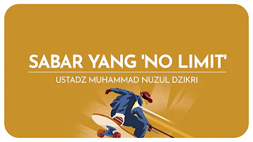 Sabar Yang 'No Limit' | Ustadz Muhammad Nuzul Dzikri - hafizhahullah