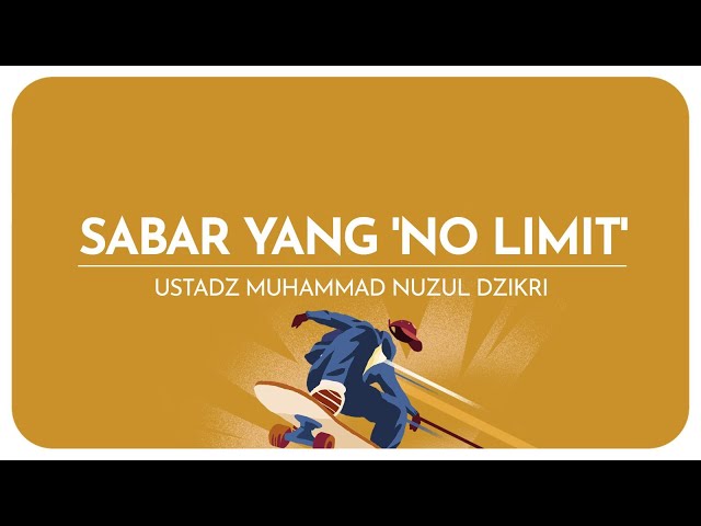 Sabar Yang 'No Limit' | Ustadz Muhammad Nuzul Dzikri - hafizhahullah class=