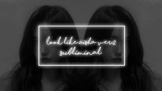 Look Like Aisha Ver.2 Subliminal(Forzado)ᵁⁿⁱˢᵉˣ