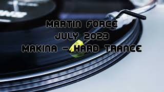 Martin Force – July 2023 – Makina & Hard Trance Mix