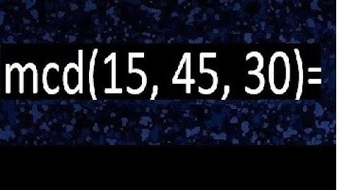 mcd de 15 45 30 , maximo comun divisor de varios numeros , ejemplos resueltos