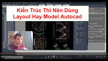 Kiến Trúc Thì Nên Dùng Layout Hay Model #AutocadPhuongTk