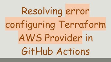 Resolving error configuring Terraform AWS Provider in GitHub Actions