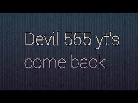 Devil 555 yt's come back after a very long time