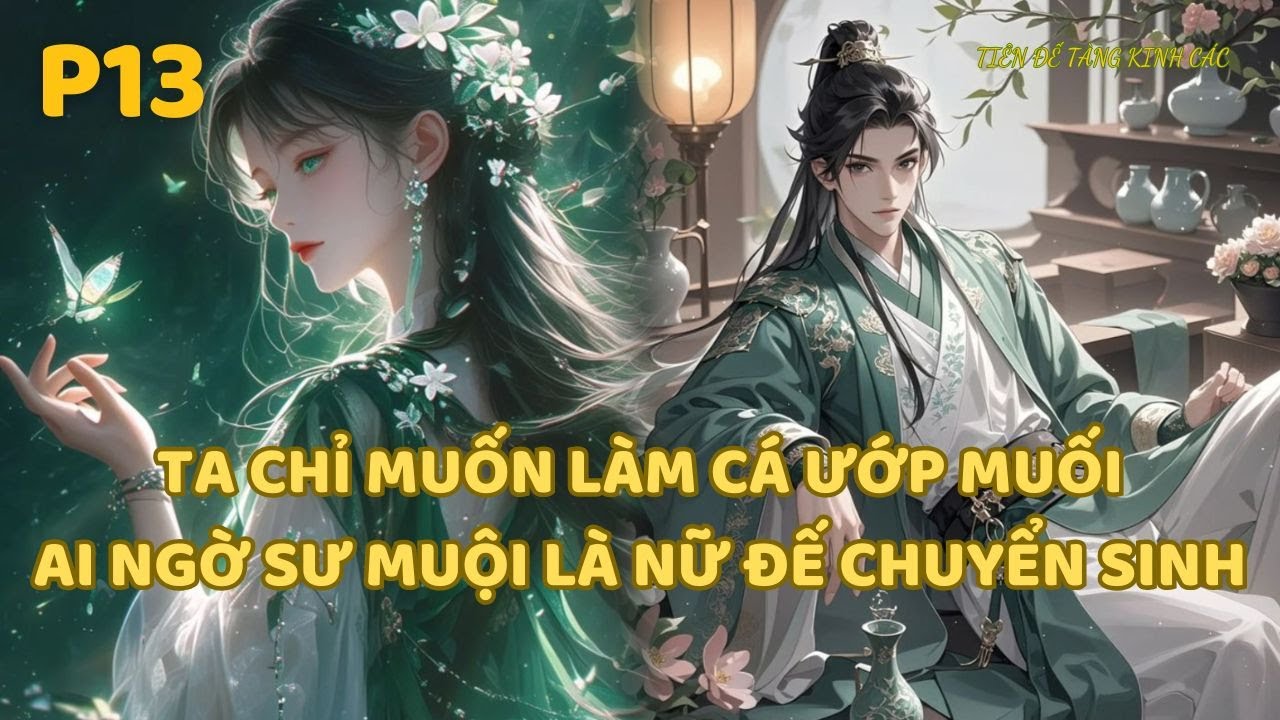 P13- Ta Chỉ Muốn Làm Cá Ướp Muối, Ai Ngờ Sư Muội Là Nữ Đế Chuyển Sinh-Tiên Hiệp | Huyền Huyễn Truyện