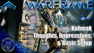 Warframe: KOHMAK | Thoughts, Impressions & Basic Setup