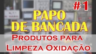 Papo de Bancada # 1 - Produtos para Limpeza Oxidação screenshot 4